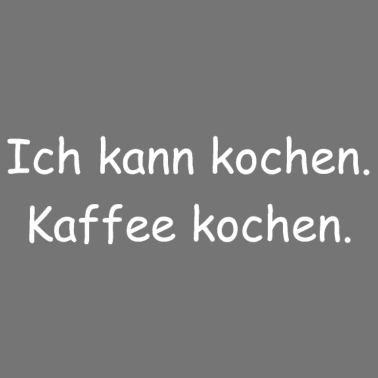 Motiv Ich kann kochen. Kaffee kochen.