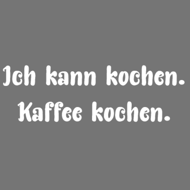 Motiv Ich kann kochen. Kaffee kochen.