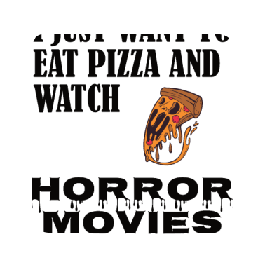 Motiv I just want to eat pizza and watch horror movies