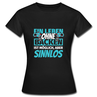 Backen T-Shirt - Backen Geschenke lustig Bäcker Bäckerin Kuchen Bac