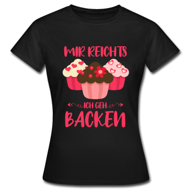 Backen T-Shirt - Mir reichts ich geh backen - Bäcker Bäckerei