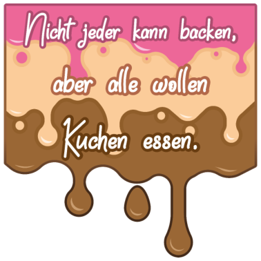 Motiv Nicht jeder kann backen, aber alle wollen Kuchen