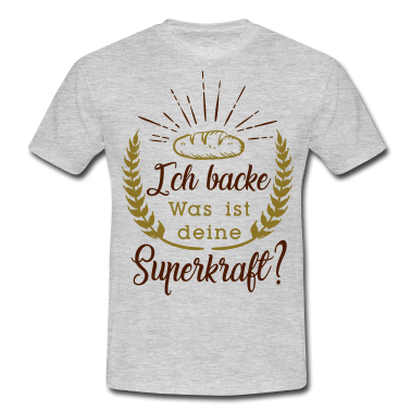 Backen T-Shirt - Ich backe, was ist deine Superkraft