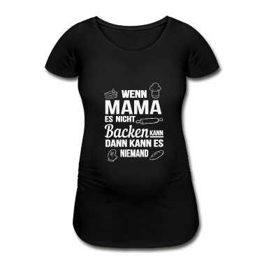 Backen T-Shirt - Wenn Mama es nicht backen kann dann niemand