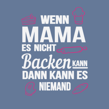 Motiv Wenn Mama es nicht backen kann - dann niemand