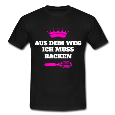 Backen T-Shirt - Aus dem Weg ich muss backen Bäcker Geschenk