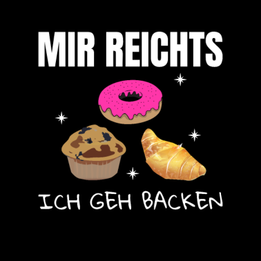 Motiv Mir reichts ich geh backen