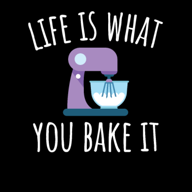 Motiv Das Leben ist, was Sie es backen - Backen