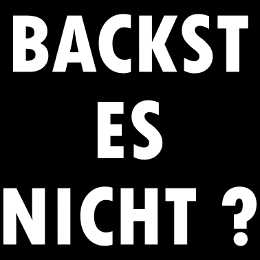 Motiv Backst es nicht ?