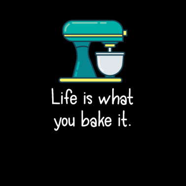 Motiv Lustiges Design backen - Das Leben ist was Sie backen