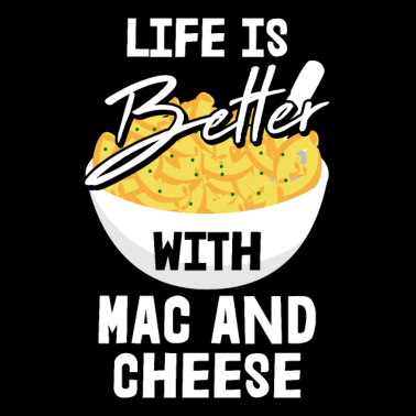 Motiv Life Is Better With Mac And Cheese Motiv für einen