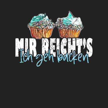 Motiv Mir reichts ich geh Backen tolles Konditoren
