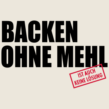 Motiv Backen ohne Mehl ist auch keine Lösung