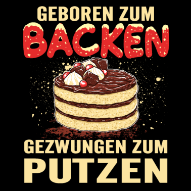 Motiv Geboren zum backen Gezwungen zum putzen Bäcker