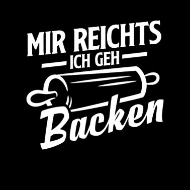 Motiv Mir reichts ich geh Backen Lustiger Bäcker Spruch
