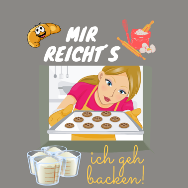Motiv MIR reicht s- ich geh backen!