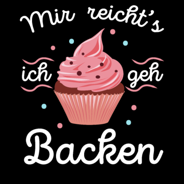 Motiv Mir reichts ich geh Backen Bäcker Bäckerin Kuchen