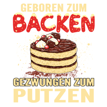 Motiv Geboren zum backen Gezwungen zum putzen Bäcker
