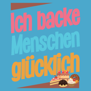 Motiv Backen - Ich backe Menschen glücklich