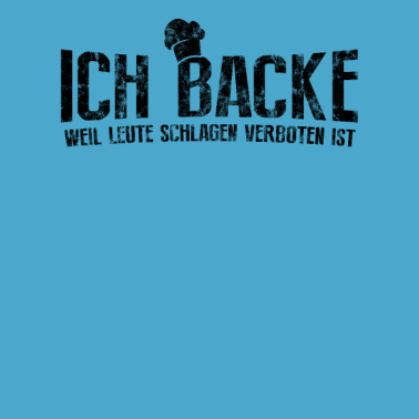 Motiv Bäcker Ich Backe Weil Leute Schlagen Verboten Ist