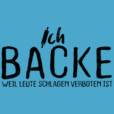 Motiv Bäcker Ich Backe Weil Leute Schlagen Verboten Ist