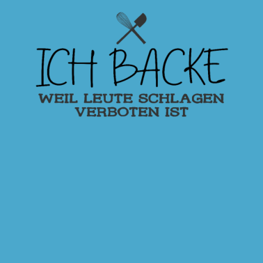 Motiv Bäcker Ich Backe Weil Leute Schlagen Verboten Ist