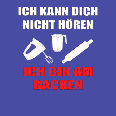 Motiv Ich kann dich nicht Höhren, ich backe