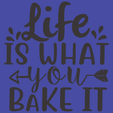 Motiv Das Leben ist, was Sie backen Es