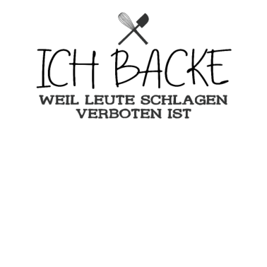 Motiv Bäcker Ich Backe Weil Leute Schlagen Verboten Ist