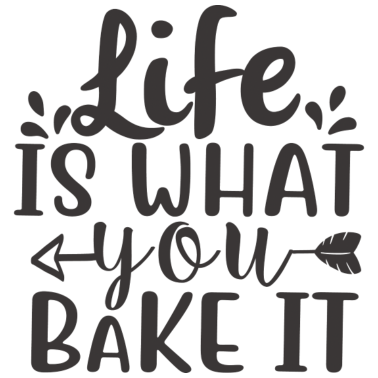 Motiv Das Leben ist, was Sie backen Es