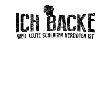 Motiv Bäcker Ich Backe Weil Leute Schlagen Verboten Ist
