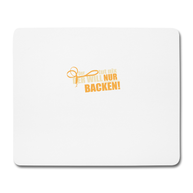 Backen Mousepad - Der will nur backen