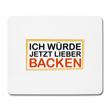 Backen Mousepad - Bäcker / Ich würde jetzt lieber Backen