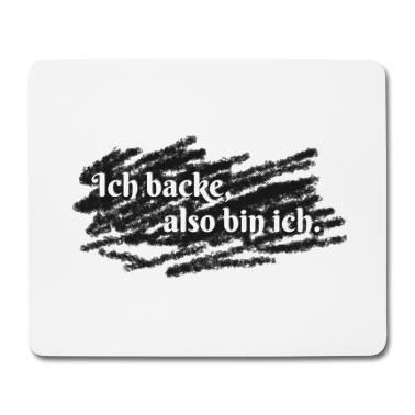 Backen Mousepad - Ich backe, also bin ich.