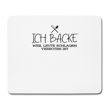 Backen Mousepad - Bäcker Ich Backe Weil Leute Schlagen Verboten Ist