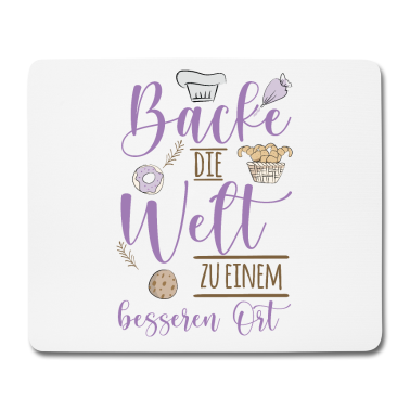 Backen Mousepad - Backen - Backe die Welt zu einem besseren Ort