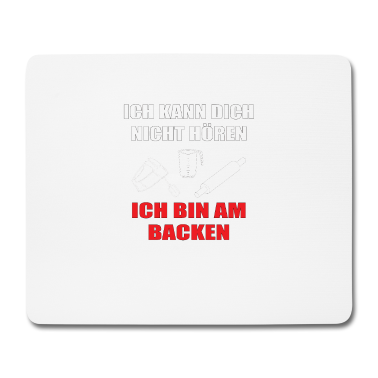 Backen Mousepad - Ich kann dich nicht Höhren, ich backe