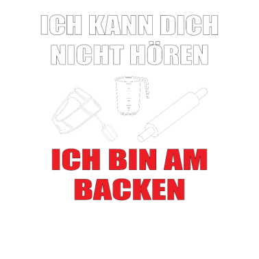Motiv Ich kann dich nicht Höhren, ich backe