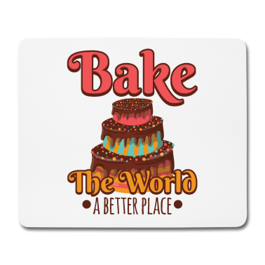 Backen Mousepad - Backe die Welt zu einem besseren Platz - backen