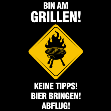 Motiv BIN AM GRILLEN! Keine Tipps! Bier bringen! Abflug!