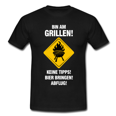 Grillen T-Shirt - BIN AM GRILLEN! Keine Tipps! Bier bringen! Abflug!