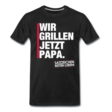 Grillen T-Shirt - Wir grillen jetzt Papa.