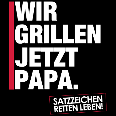 Motiv Wir grillen jetzt Papa.