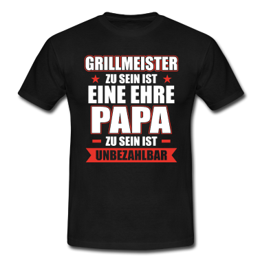 Grillen T-Shirt - Grillmeister zu sein ist eine Ehre Papa unbezahlba