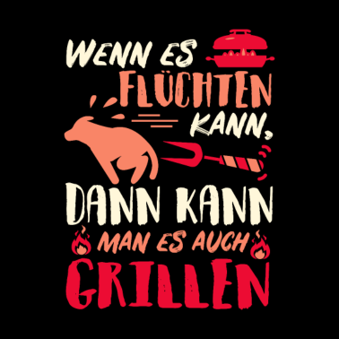 Motiv Wenn es flüchten kann, kann man es auch GRILLEN