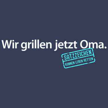 Motiv Wir grillen jetzt Opa Satzzeichen Komma Leben Opa