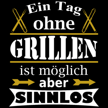 Motiv Ein Tag ohne Grillen ist sinnlos Spruch Grill Idee