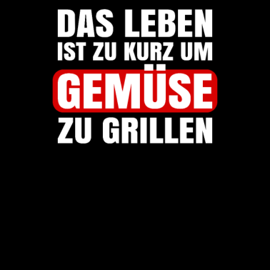 Motiv Das Leben ist zu kurz um Gemüse zu Grillen