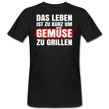 Grillen T-Shirt - Das Leben ist zu kurz um Gemüse zu Grillen
