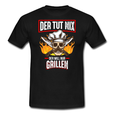 Grillen T-Shirt - Der tut nix Der will nur Grillen